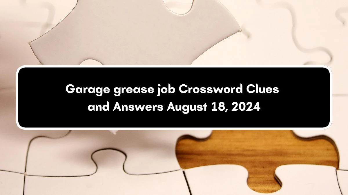 Garage grease job Daily Themed Crossword Clue Puzzle Answer from August 18, 2024