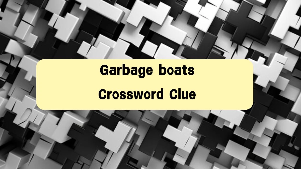 Daily Commuter Garbage boats Crossword Clue Puzzle Answer from August