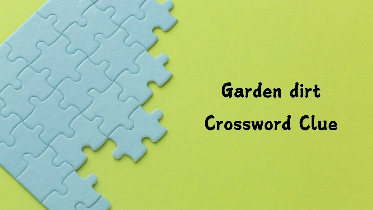 USA Today Garden dirt Crossword Clue Puzzle Answer from August 10, 2024