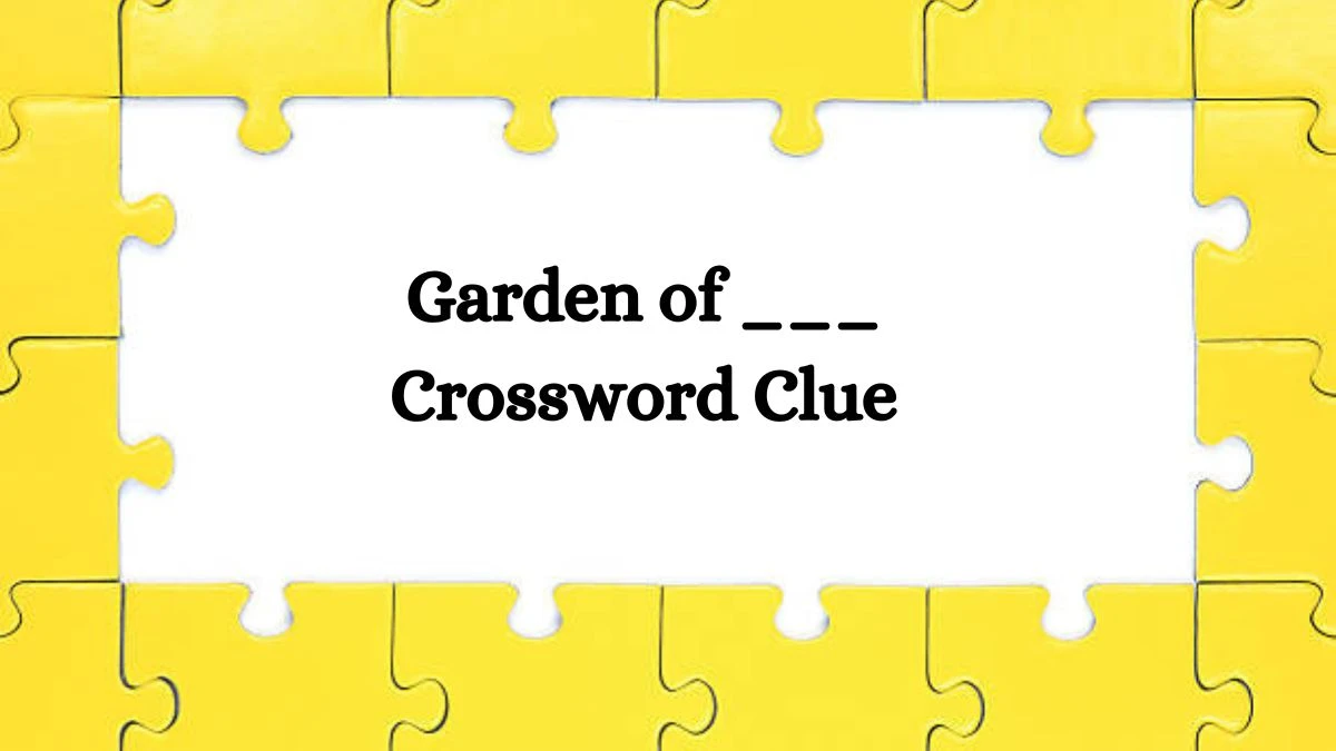 Garden of ___ Daily Commuter Crossword Clue Answers on August 10, 2024