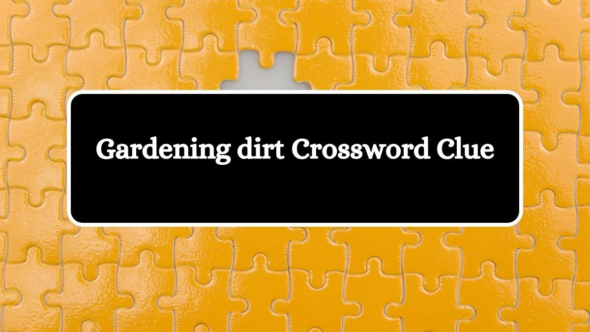 Gardening dirt Daily Themed Crossword Clue 4 letters Puzzle Answer from August 13, 2024