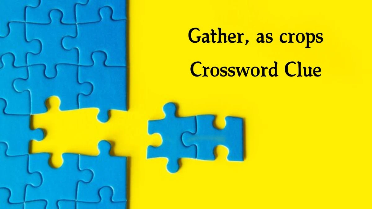 Gather, as crops Crossword Clue Daily Themed 4 Letters Puzzle Answer from August 16, 2024