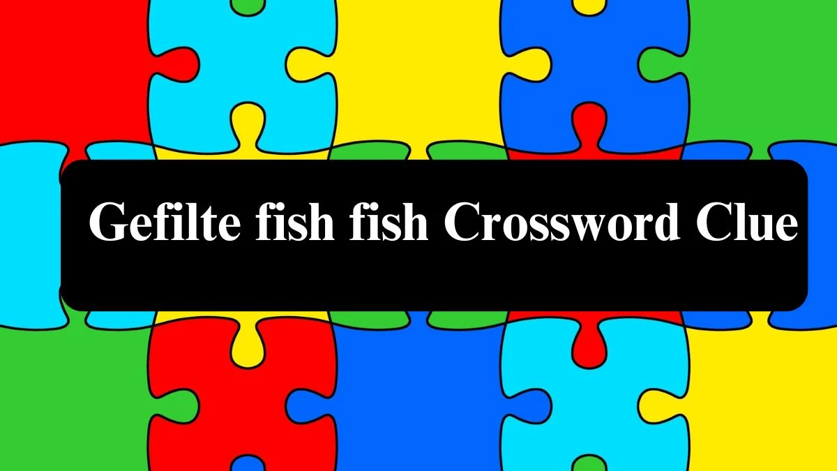 LA Times Gefilte fish fish Crossword Clue Puzzle Answer from August 05, 2024