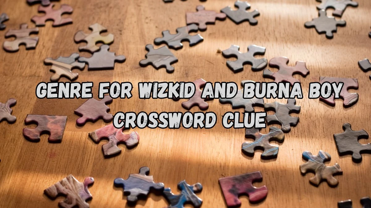 Genre for Wizkid and Burna Boy NYT Crossword Clue Puzzle Answer from August 30, 2024