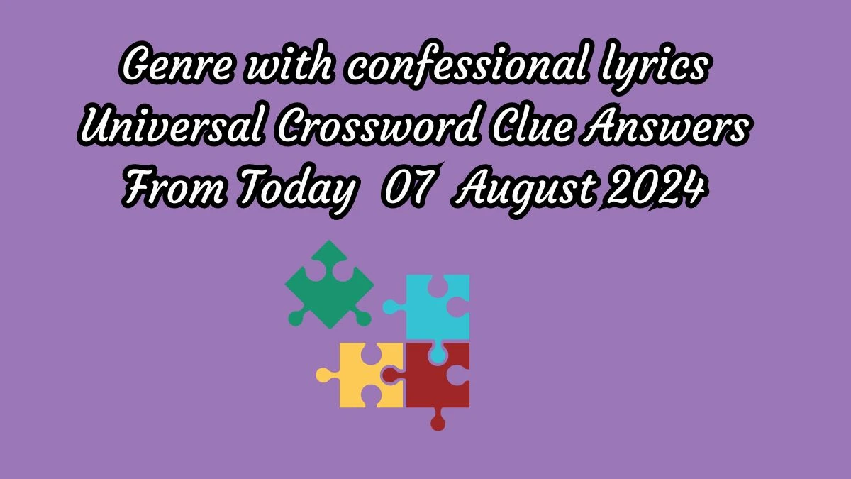 Genre with confessional lyrics Universal Crossword Clue Puzzle Answer from August 07, 2024