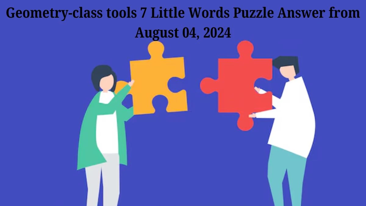 Geometry-class tools 7 Little Words Puzzle Answer from August 04, 2024