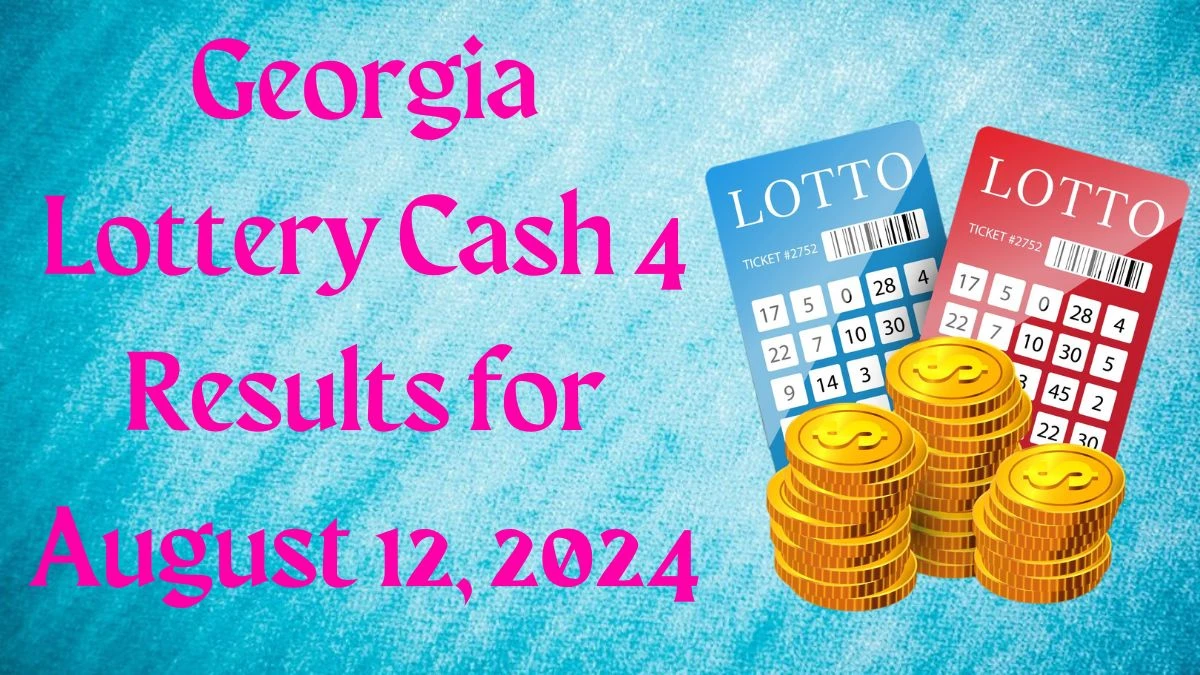 Georgia Lottery Cash 4 Results for August 12, 2024