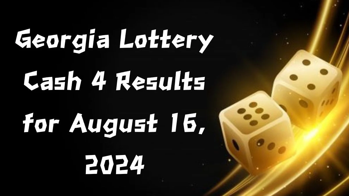 Georgia Lottery Cash 4 Results for August 16, 2024