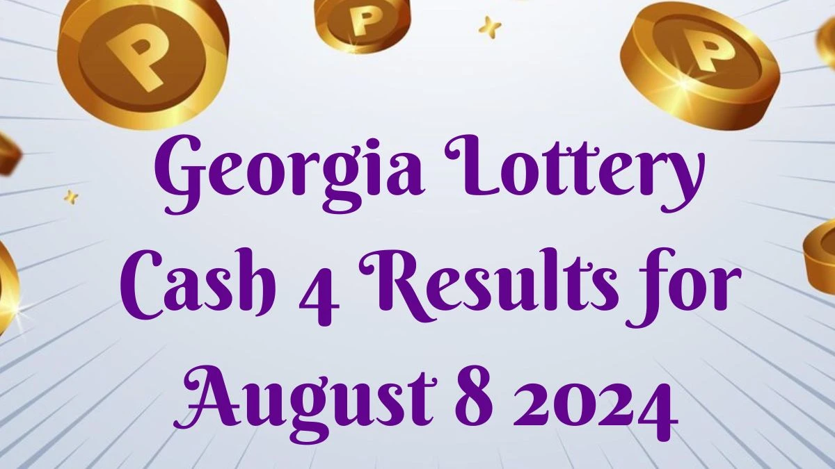 Georgia Lottery Cash 4 Results for August 8 2024