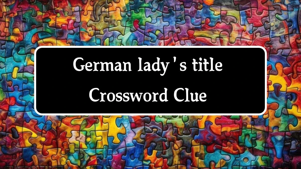 Daily Commuter German lady's title Crossword Clue 4 Letters Puzzle Answer from August 22, 2024