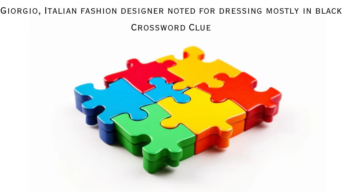 Giorgio, Italian fashion designer noted for dressing mostly in black Crossword Clue Puzzle Answer from August 09, 2024