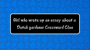 Girl who wrote up an essay about a Dutch gardener (5,6) Crossword Clue Puzzle Answer from August 11, 2024