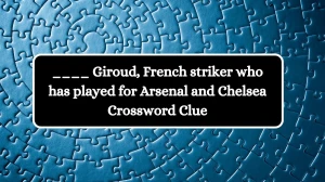 ____ Giroud, French striker who has played for Arsenal and Chelsea Crossword Clue Puzzle Answer from August 14, 2024