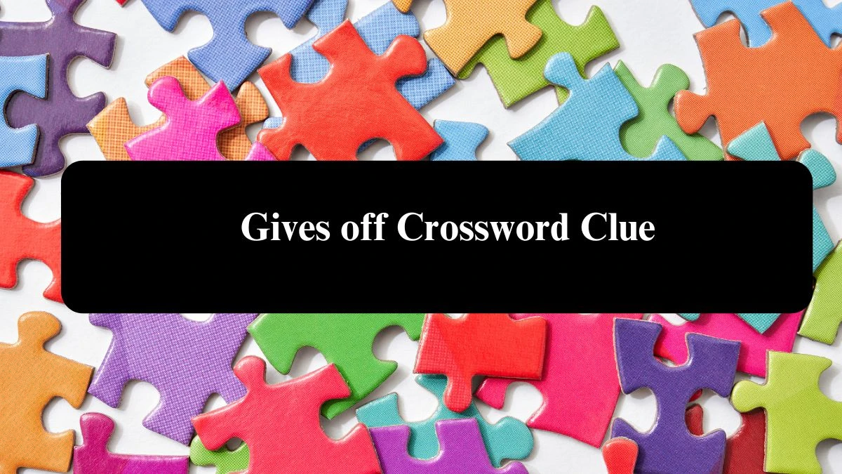 Gives off Daily Commuter Crossword Clue Answers on August 08, 2024