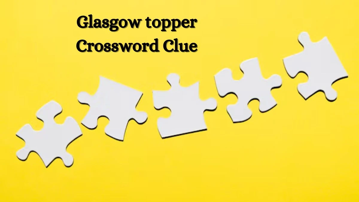 LA Times Glasgow topper Crossword Puzzle Answer from August 15, 2024