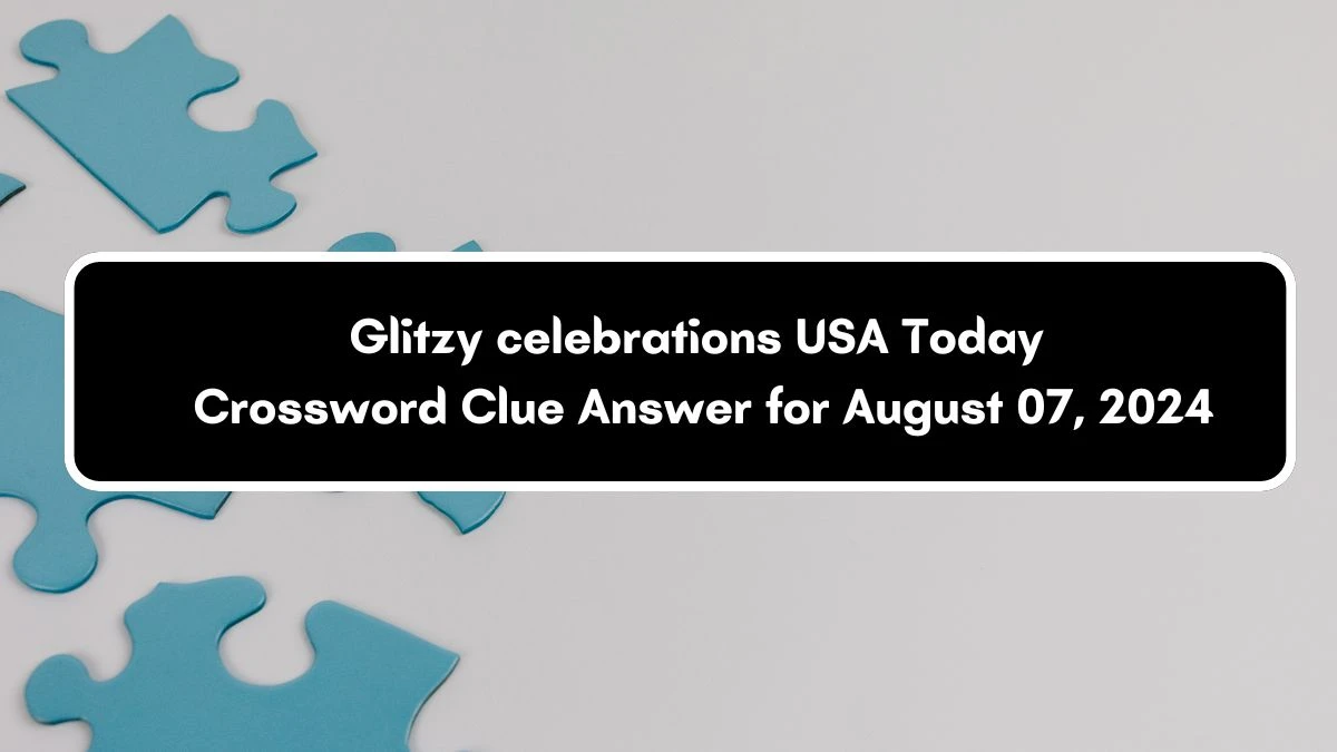 USA Today Glitzy celebrations Crossword Clue Puzzle Answer from August 07, 2024