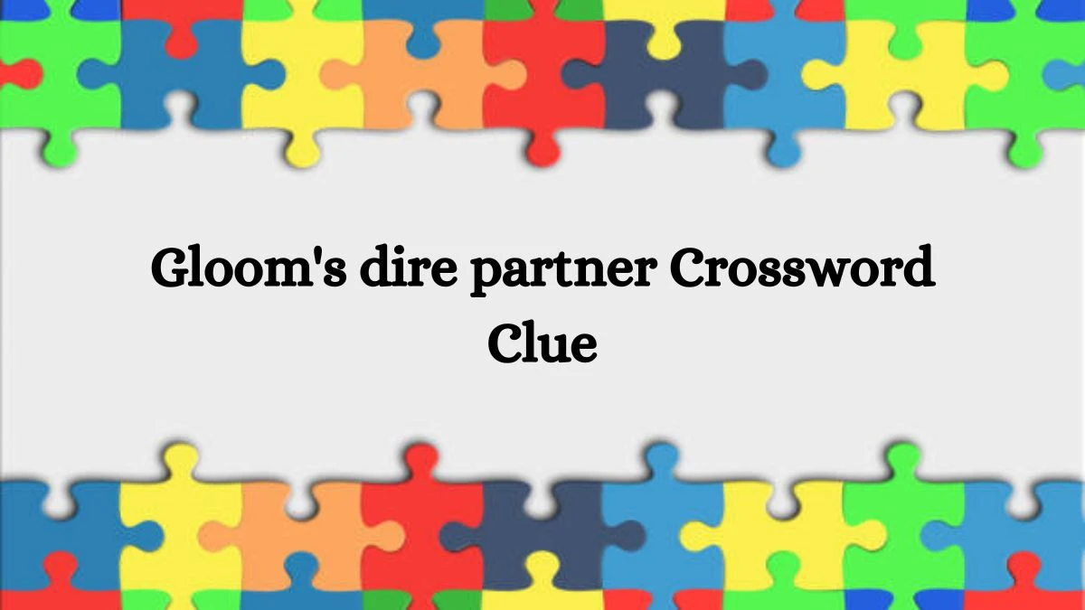 Gloom's dire partner Daily Themed Crossword Clue Puzzle Answer from August 21, 2024