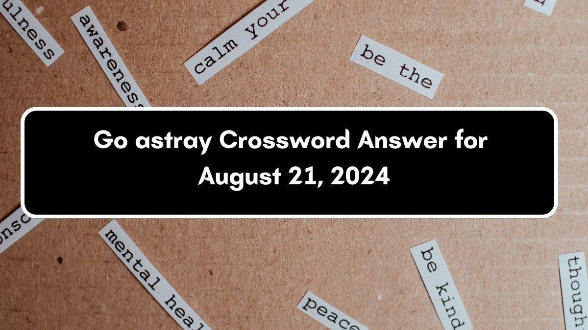 LA Times Go astray Crossword Clue Puzzle Answer from August 21, 2024