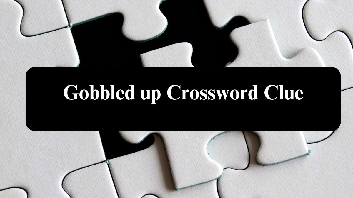 Universal Gobbled up Crossword Clue Puzzle Answer from August 01, 2024