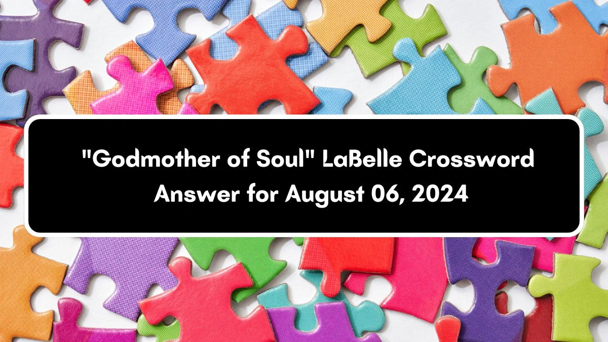 LA Times Godmother of Soul LaBelle Crossword Clue Puzzle Answer from August 06, 2024