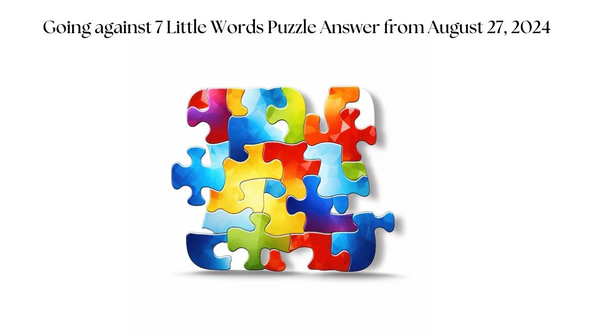 Going against 7 Little Words Puzzle Answers from August 27, 2024