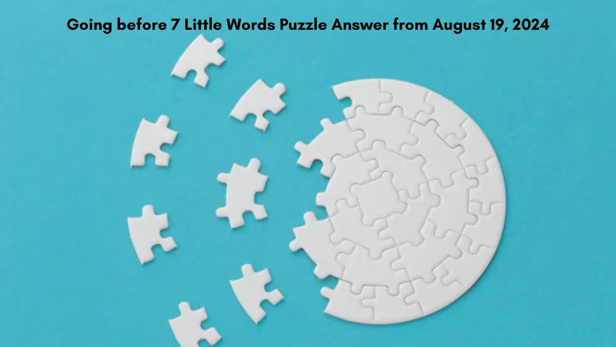 Going before 7 Little Words Puzzle Answer from August 19, 2024