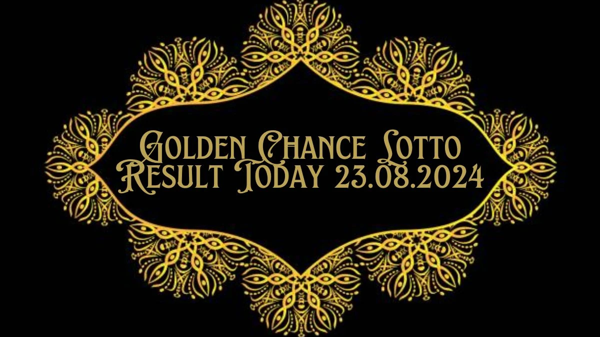 Golden Chance Lotto Result Today 23.08.2024 - Check the Lucky Draws!