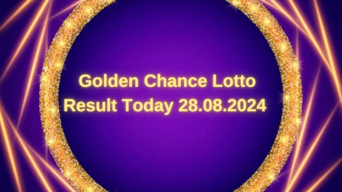 Golden Chance Lotto Result Today 28.08.2024 - Check the Lucky Draws!