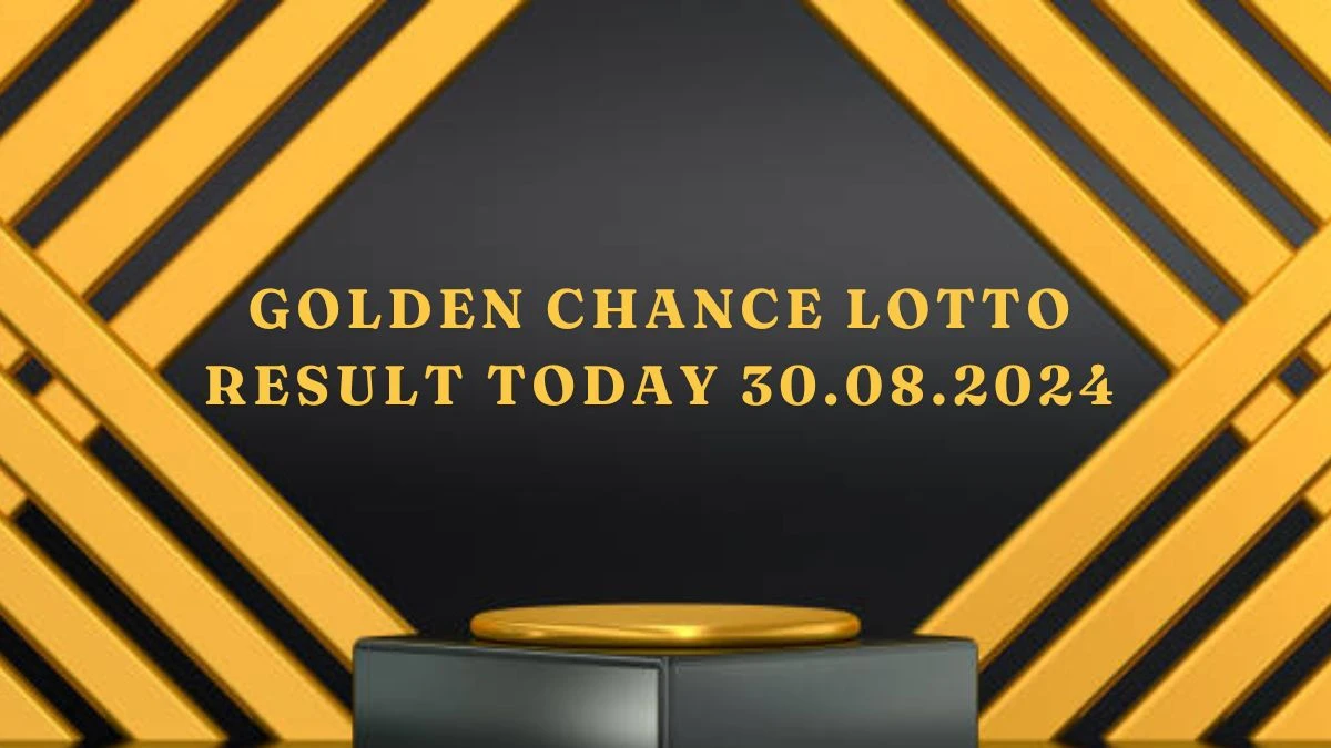 Golden Chance Lotto Result Today 30.08.2024 - Check the Lucky Draws!