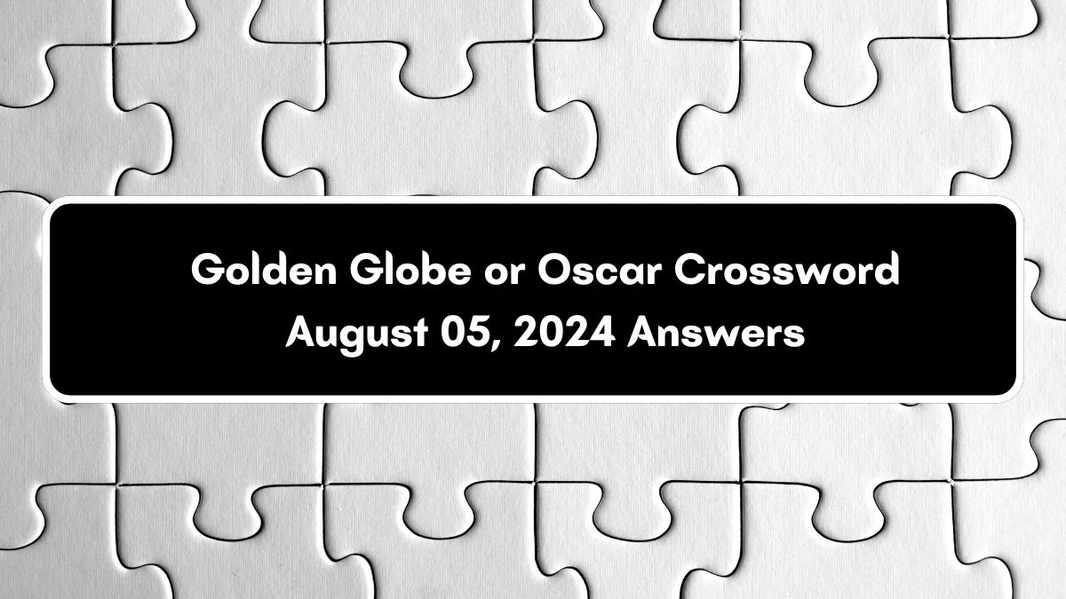 Golden Globe or Oscar Crossword Clue Answers on August 05, 2024