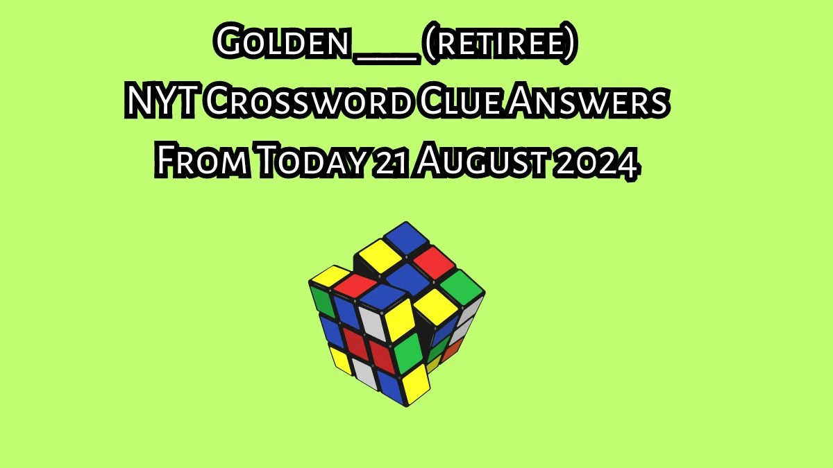 Golden ___ (retiree) NYT Crossword Clue Puzzle Answer on August 21, 2024