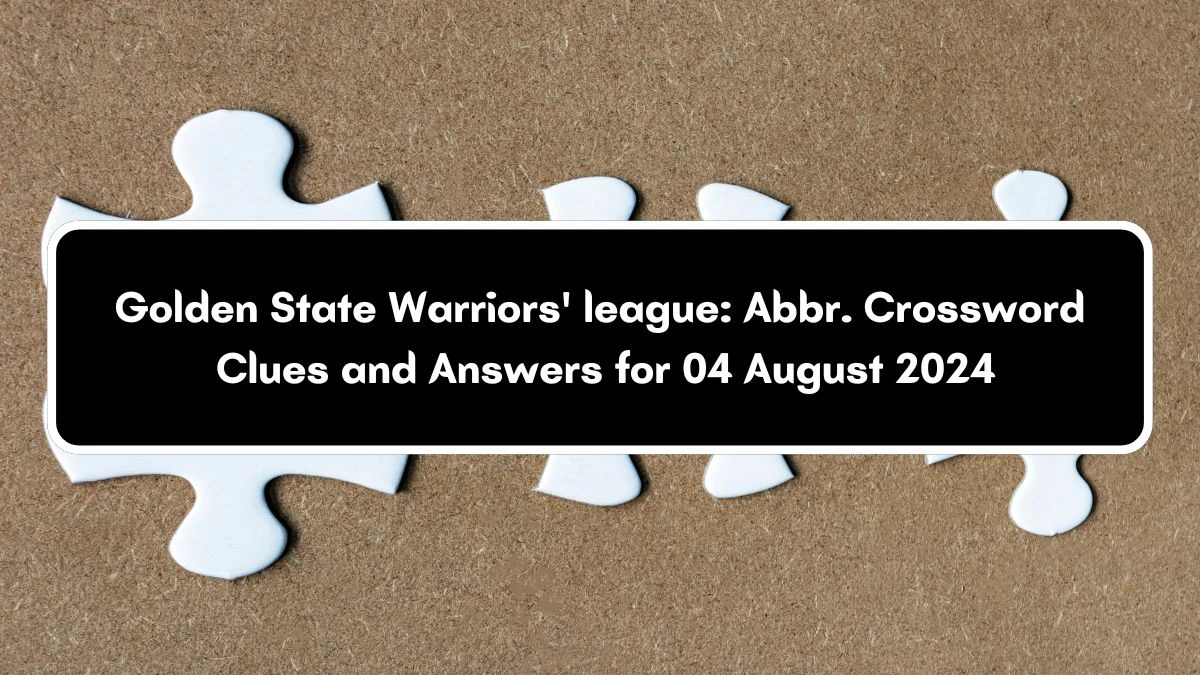 Daily Themed Golden State Warriors' league: Abbr. Crossword Clue Puzzle Answer from August 04, 2024