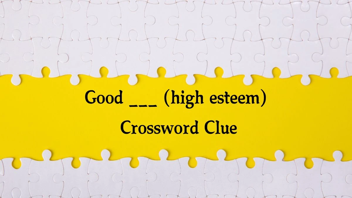 USA Today Good ___ (high esteem) Crossword Clue Puzzle Answer from August 07, 2024