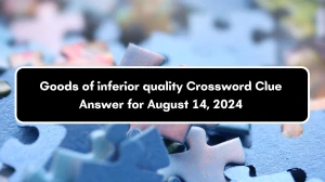 Irish Daily Mail Quick Goods of inferior quality Crossword Clue Puzzle Answer from August 14, 2024