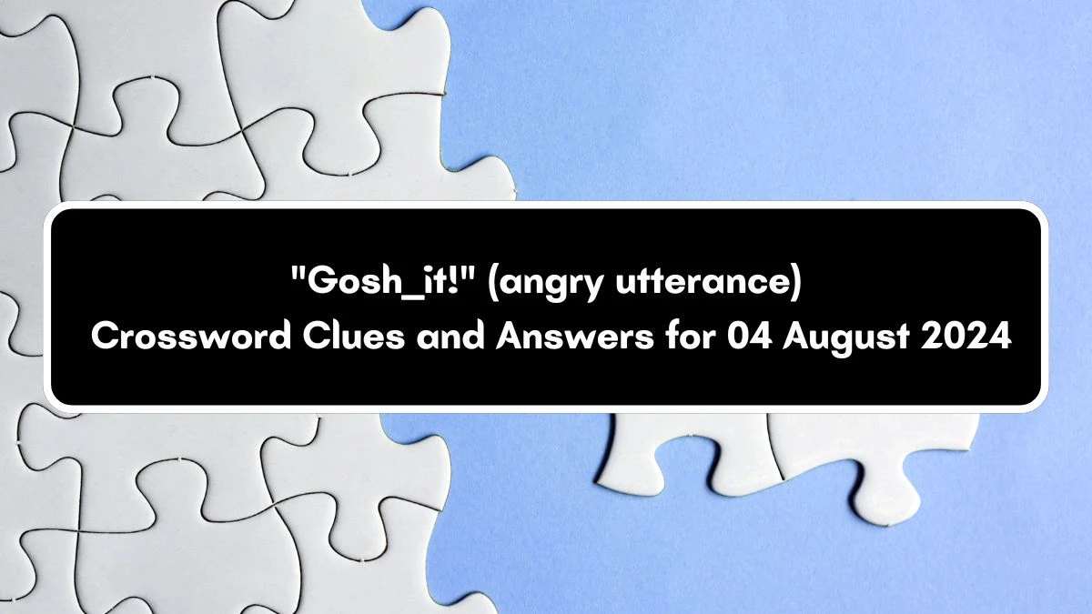 Gosh ___ it! (angry utterance) Daily Themed Crossword Clue Puzzle Answer from August 04, 2024