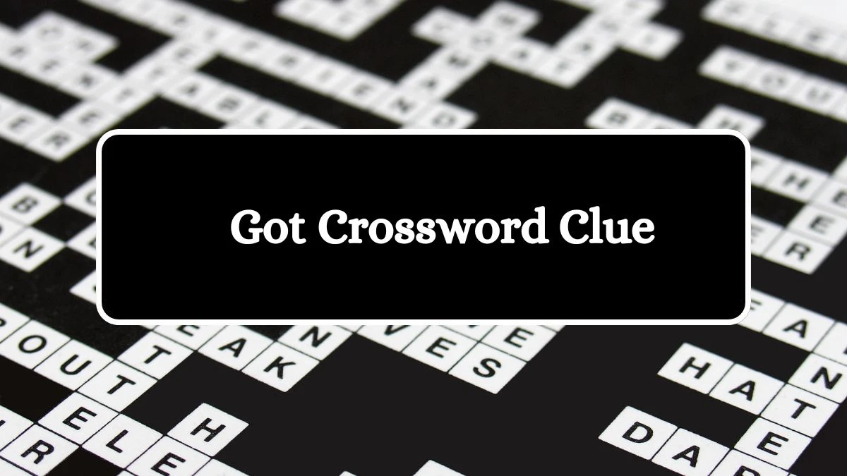 LA Times Got Crossword Clue Answers with 4 Letters from August 17, 2024