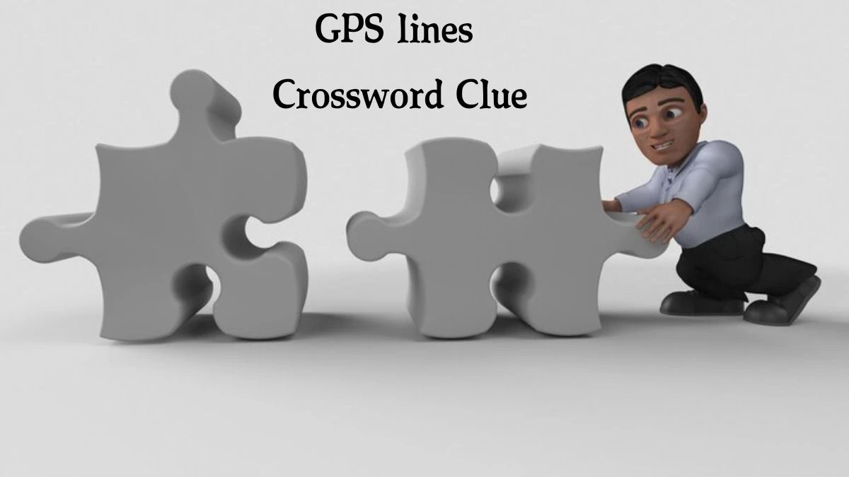 GPS lines Universal Crossword Clue Puzzle Answer from August 07, 2024