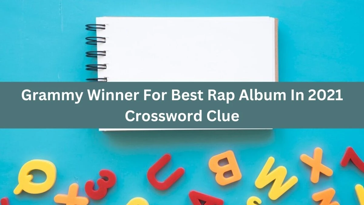 Grammy Winner For Best Rap Album In 2021 NYT Crossword Clue Puzzle Answer on August 28, 2024