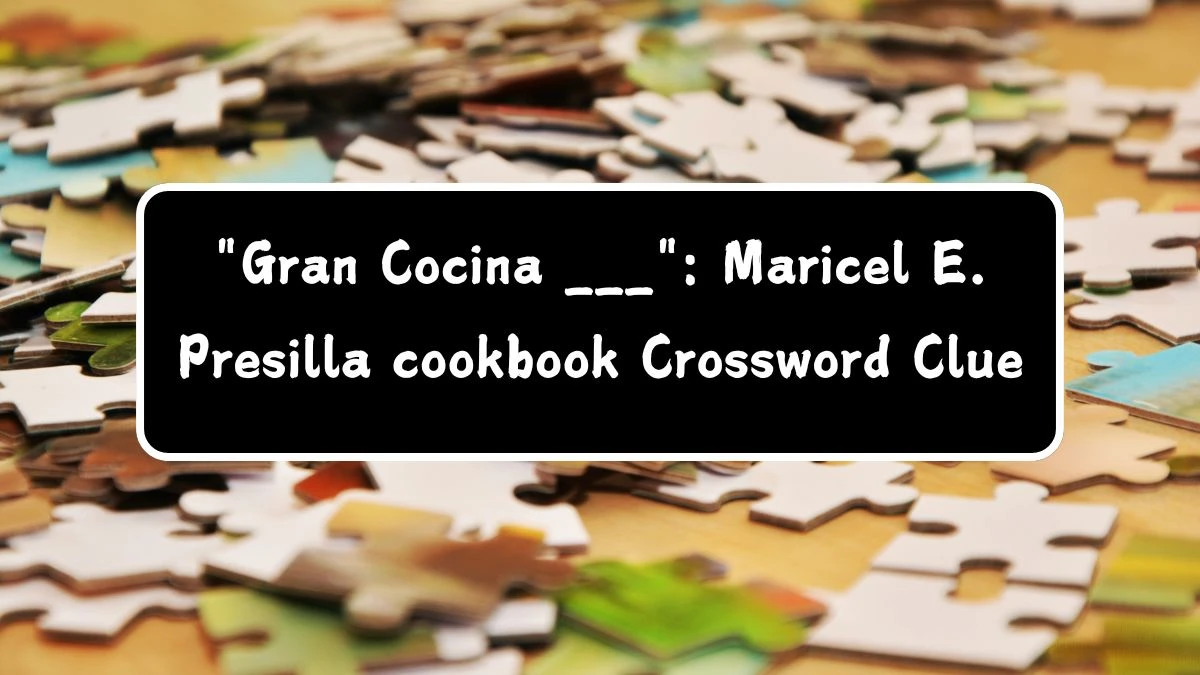 LA Times Gran Cocina ___: Maricel E. Presilla cookbook Crossword Puzzle Answer from August 06, 2024