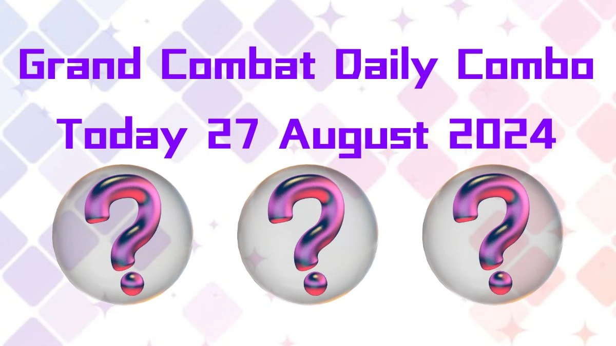 Grand Combat Daily Combo Today 27 August 2024