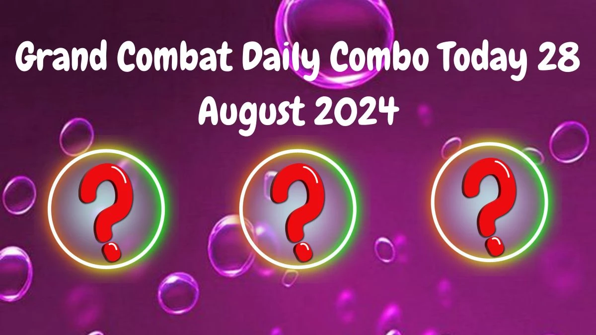 Grand Combat Daily Combo Today 28 August 2024