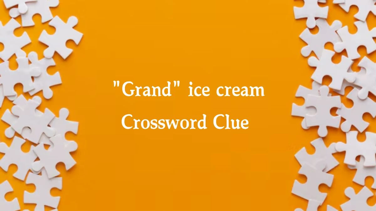 LA Times Grand ice cream Crossword Clue Answers with 4 Letters from August 21, 2024