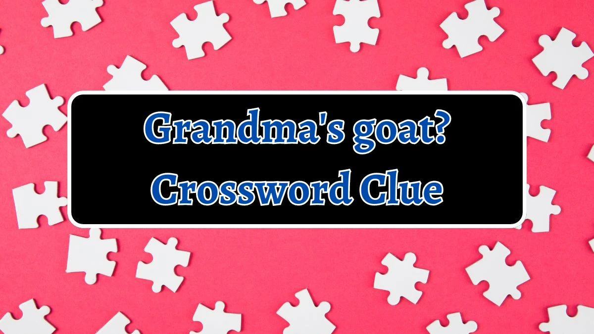 Grandma's goat? Crossword Clue Puzzle Answer from August 12, 2024