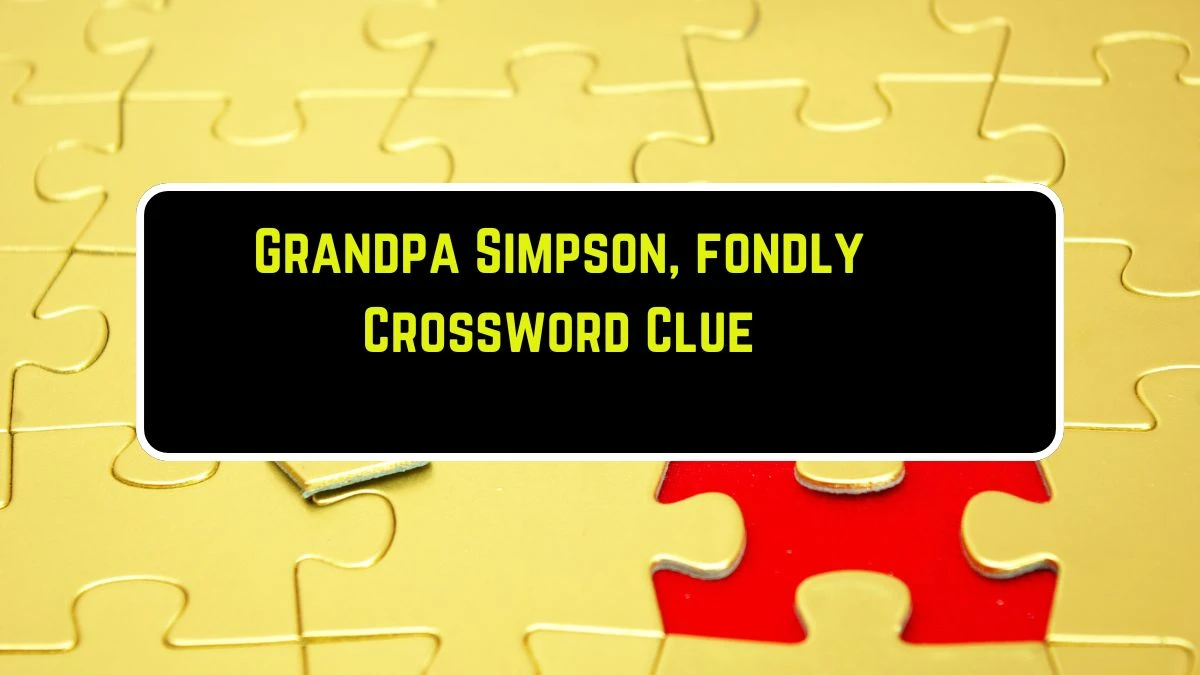 Grandpa Simpson, fondly Daily Themed Crossword Clue Puzzle Answer from August 11, 2024