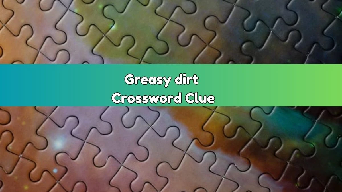 Daily Commuter Greasy dirt Crossword Clue Puzzle Answer from August 03, 2024