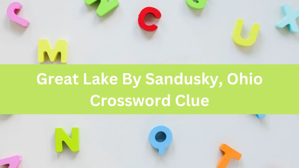 Great Lake By Sandusky, Ohio Universal Crossword Clue Puzzle Answer from August 07, 2024