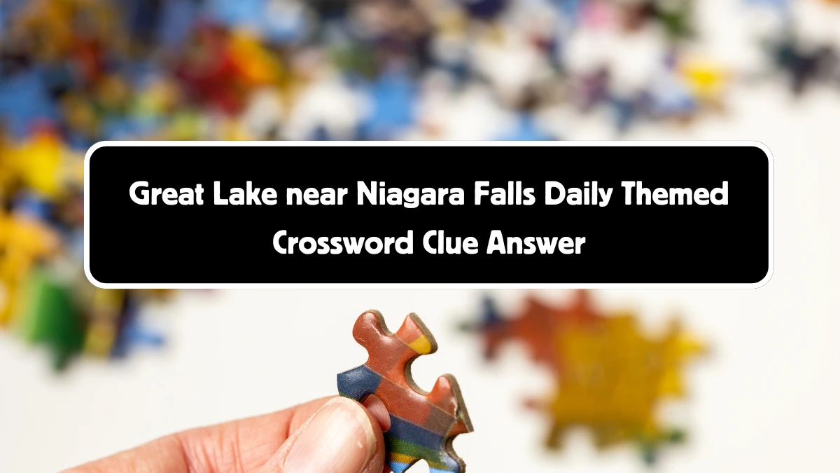 Great Lake near Niagara Falls Daily Themed Crossword Clue 4 letters Puzzle Answer from August 18, 2024