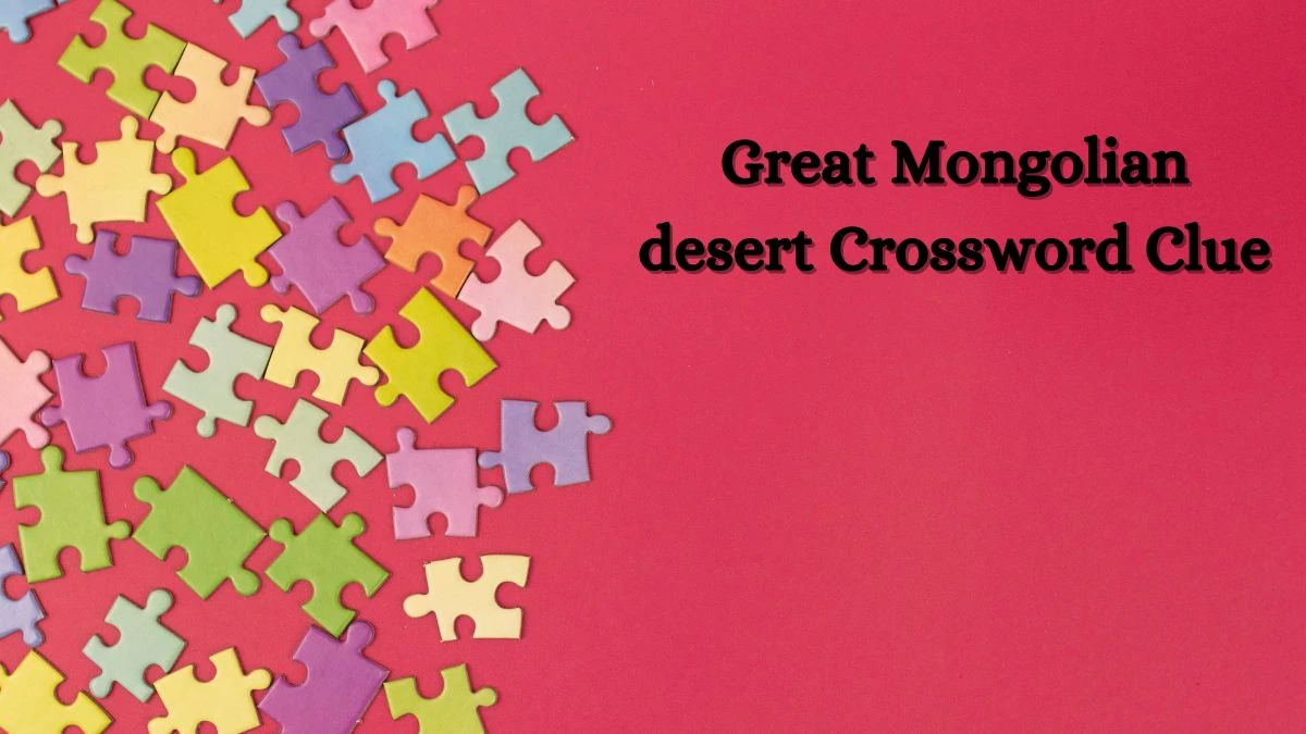 Great Mongolian desert Daily Themed Crossword Clue 4 letters Puzzle Answer from August 15, 2024