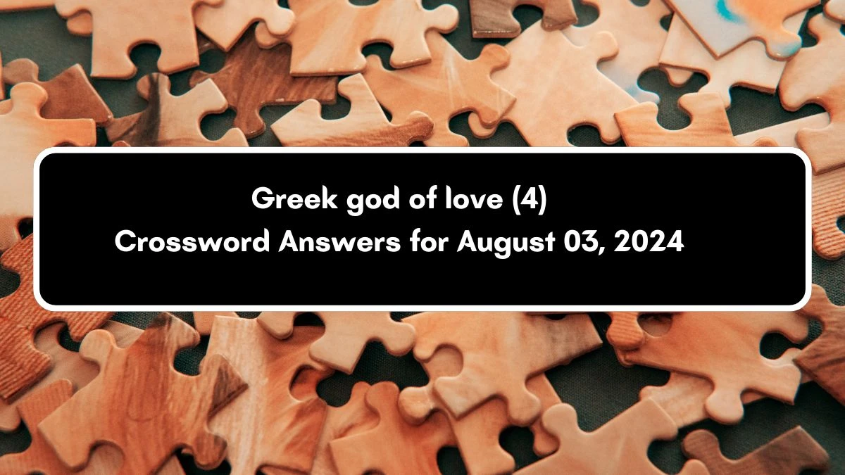 Greek god of love (4) Crossword Clue Puzzle Answer from August 03, 2024