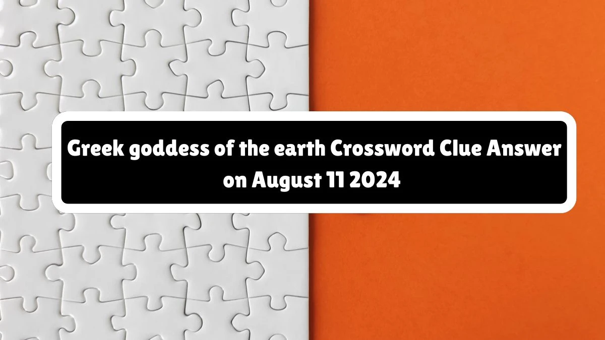 NYT Greek goddess of the earth Crossword Clue Puzzle Answer from August